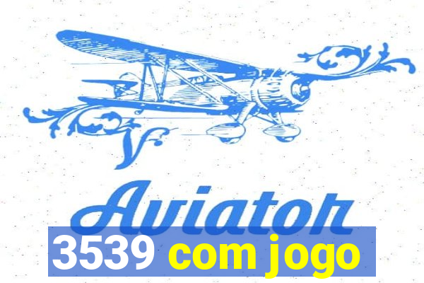 3539 com jogo